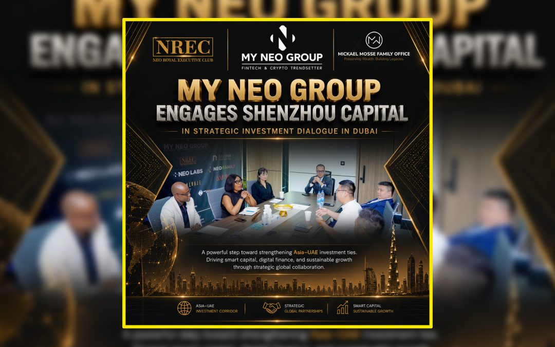 My NEO Group Engages Shenzhou Capital in Strategic Investment Dialogue in Dubai